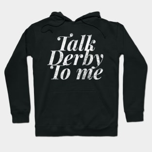 Talk Derby To Me fashion distressed text in white for skaters and roller derby fans Hoodie